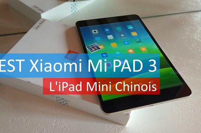 Test tablette XIAOMI MI PAD 3, L'iPad mini Chinois (...)