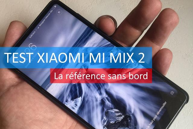 Test Smartphone MI MIX 2, le premium selon Xiaomi
