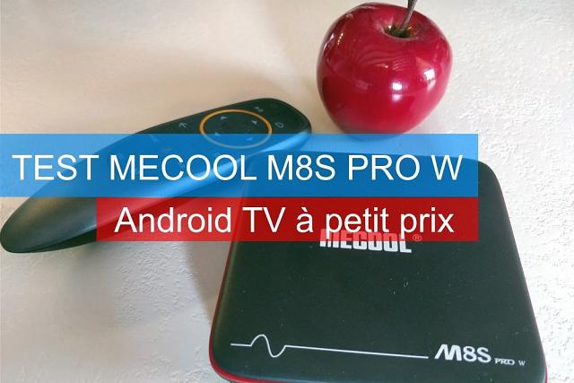 Test Box 4K Mecool M8S PRO W, Android TV 7 et pilotage (...)